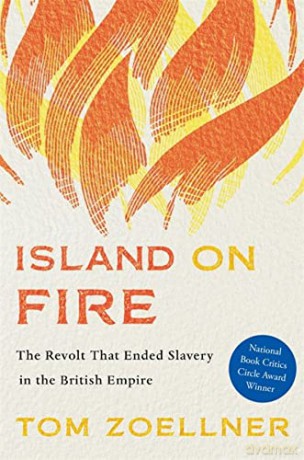 Island on Fire: The Revolt That Ended Slavery in the British Empire - Zoellner [KSIĄŻKA]