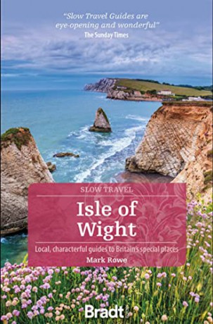 Isle of Wight (Slow Travel): Local, Characterful Guides to Britain's Special Places (Bradt Travel Guides) - Mark Rowe [KSIĄŻKA]