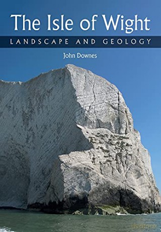 Isle of Wight: Landscape and Geology - John Downes [KSIĄŻKA]
