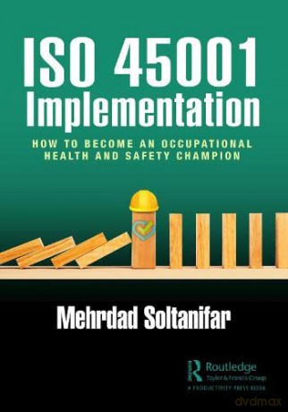 ISO 45001 Implementation: How to Become an Occupational Health and Safety Champion - Mehrdad Soltanifar [KSIĄŻKA]