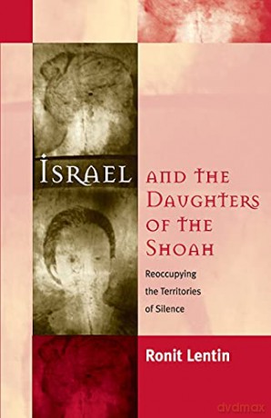 Israel and the Daughters of the Shoah: Reoccupying the Territories of Silence - Ronit Lentin [KSIĄŻKA]