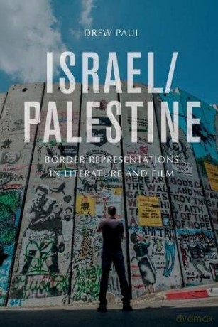 Israel/Palestine: Border Representations in Literature and Film - Drew Paul [KSIĄŻKA]