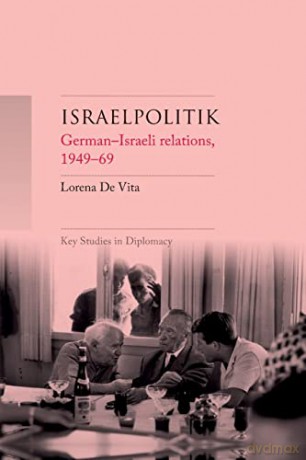 Israelpolitik: German-Israeli relations, 1949-69 (Key Studies in Diplomacy) - Lorena De Vita [KSIĄŻKA]