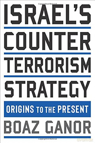 Israel's Counterterrorism Strategy: Origins to the Present (Columbia Studies in Terrorism and Irregular Warfare) - Boaz Ganor [KSIĄŻKA]