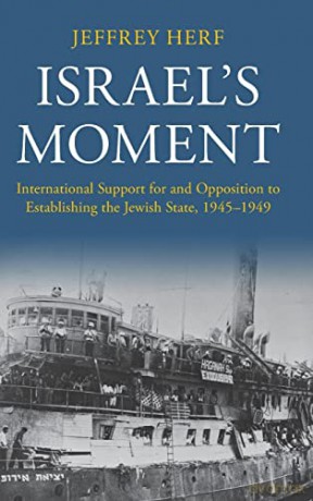 Israel's Moment: International Support for and Opposition to Establishing the Jewish State, 1945-1949 - Jeffrey Herf [KSIĄŻKA]