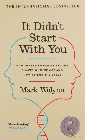 It Didn't Start With You: How inherited family trauma shapes who we are and how to end the cycle - Mark Wolyn [KSIĄŻKA]