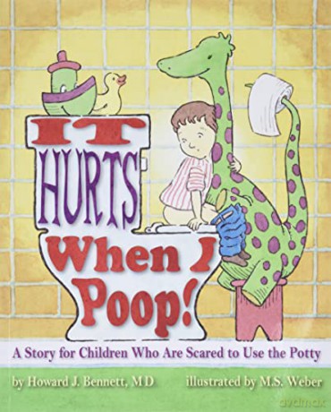 It Hurts When I Poop!: A Story for Children Who are Scared to Use the Potty - Howard J. Bennett [KSIĄŻKA]