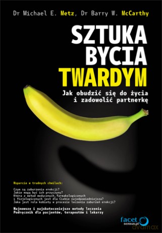 Sztuka bycia twardym. Jak obudzić się do życia i zadowolić partnerkę [KSIĄŻKA]