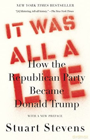 It Was All a Lie: How the Republican Party Became Donald Trump - Stuart Stevens [KSIĄŻKA]