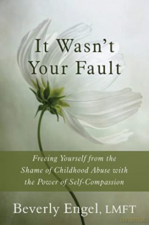 It Wasn't Your Fault: Freeing Yourself from the Shame of Childhood Abuse with the Power of Self-Compassion - Beverly Engel [KSIĄŻKA]