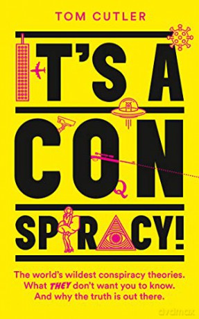 It's a Conspiracy!: The World's Wildest Conspiracy Theories. What They Don't Want You To Know. And Why The Truth Is Out There. - Tom Cutler [KSIĄŻKA]