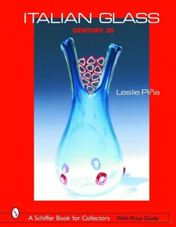 ITALIAN GLASS (Schiffer Book for Collectors with Price Guide): Century 20 - Leslie Pina [KSIĄŻKA]
