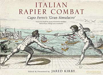Italian Rapier Combat: Capo Ferro's 'Grand Simulacro': Capo Ferro's 'Grand Simulacro' - Ridolfo Capo Ferro [KSIĄŻKA]