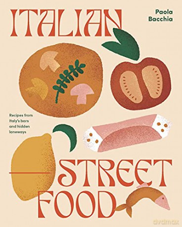 Italian Street Food: Recipes from Italy's Bars and Hidden Laneways - Paula Bacchia [KSIĄŻKA]