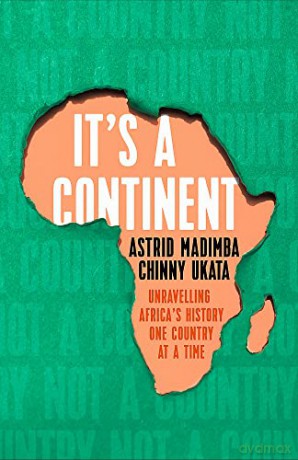 It's a Continent: Unravelling Africa's history one country at a time ''We need this book." SIMON REEVE - Astrid Madimba [KSIĄŻKA]