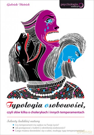 Typologia osobowości, czyli słów kilka o cholerykach i innych temperamentach [KSIĄŻKA]