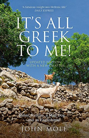 It's All Greek to Me: Ruins, Retsina, a Mad Dog... and an Englishman - NEW UPDATED EDITION INCLUDING NEW CHAPTER: A Tale of a Mad Dog and an Englishman, Ruins, Retsina - And Real Greeks - John Mole [KSIĄŻKA]