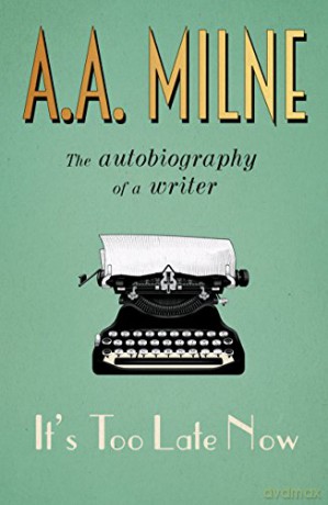 It's Too Late Now: The Autobiography of a Writer - A. A. Milne [KSIĄŻKA]