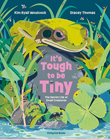 It's Tough to be Tiny: The Secret Life of Small Creatures - Kim Ryall Woolcock [KSIĄŻKA]