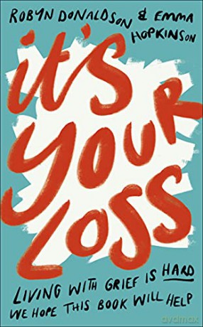 It's Your Loss: Living With Grief Is Hard. We Hope This Book Will Help. - Emma Hopkinson [KSIĄŻKA]