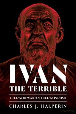 Ivan the Terrible: Free to Reward and Free to Punish (Russian and East European Studies) - Charles Halperin [KSIĄŻKA]
