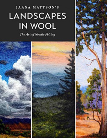 Jaana Mattson's Landscapes in Wool: The Art of Needle Felting - Jaana Mattson [KSIĄŻKA]