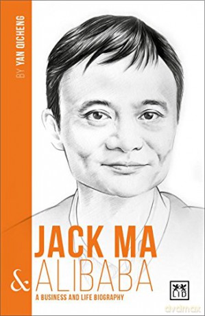 Jack Ma and Alibaba (China's Leading Entrepreneurs and Enterprises): A Business and Life Biography - Wei Chen [KSIĄŻKA]