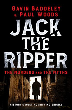 Jack the Ripper: The Murders and the Myths - Gavin Baddeley [KSIĄŻKA]