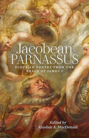 Jacobean Parnassus: Scottish poetry from the reign of James I (ASLS Annual Volumes) - Alasdair A. MacDonald [KSIĄŻKA]