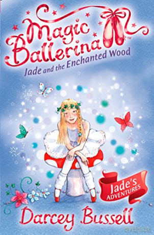 Jade and the Enchanted Wood: Book 19 (Magic Ballerina) - Darcey Bussell [KSIĄŻKA]