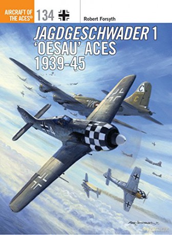 Jagdgeschwader 1 'Oesau' Aces 1939-45: 134 (Aircraft of the Aces) - Robert Forsyth [KSIĄŻKA]