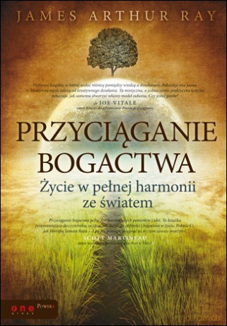 Przyciąganie bogactwa. Życie w pełnej harmonii ze światem [KSIĄŻKA]