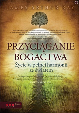 Przyciąganie bogactwa. Życie w pełnej harmonii ze światem [KSIĄŻKA]