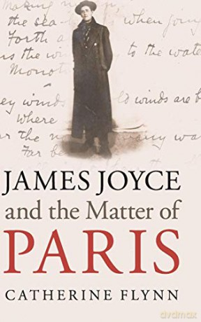 James Joyce and the Matter of Paris - Catherine Flynn [KSIĄŻKA]