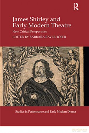 James Shirley and Early Modern Theatre: New Critical Perspectives (Studies in Performance and Early Modern Drama) - Barbara Ravelhofer [KSIĄŻKA]