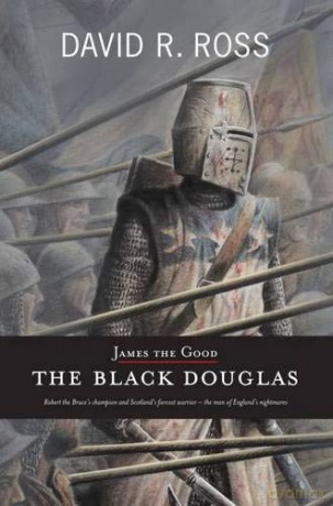 James the Good: The Black Douglas - David R. Ross [KSIĄŻKA]