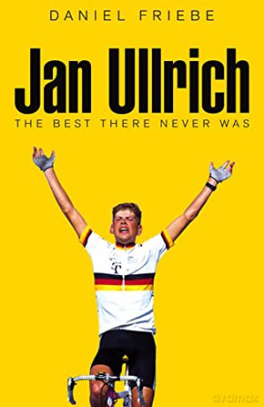 Jan Ullrich: The Best There Never Was - Daniel Friebe [KSIĄŻKA]