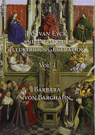 Jan van Eyck and Portugal 's "Illustrious Generation": Volume I: Text: 1 - Barbara von Barghahn [KSIĄŻKA]