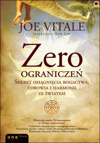 Zero ograniczeń. Sekret osiągnięcia bogactwa, zdrowia i harmonii ze światem [KSIĄŻKA]