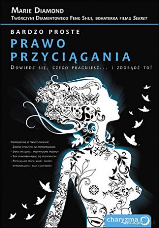 Bardzo proste prawo przyciągania. Dowiedz się, czego pragniesz...i zdobądź to! [KSIĄŻKA]