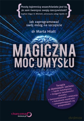 Magiczna moc umysłu. Jak zaprogramować swój mózg na szczęście [KSIĄŻKA]
