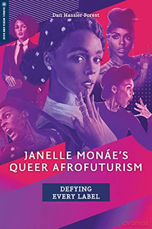 Janelle Monáe's Queer Afrofuturism: Defying Every Label (Global Media and Race) - Dan Hassler-Forest [KSIĄŻKA]