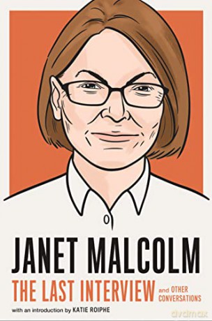 Janet Malcolm: The Last Interview: And Other Conversations (The Last Interview Series) - Janet [KSIĄŻKA]
