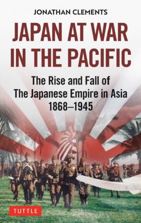 Japan at War in the Pacific: The Rise and Fall of the Japanese Empire in Asia: 1868-1945 - Jonathan Clements [KSIĄŻKA]