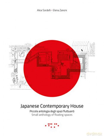 Japanese Contemporary Houses: piccola antologia degli spazi fluttuanti = small anthology of floating spaces - Alice Sordelli [KSIĄŻKA]