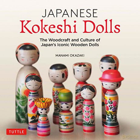 Japanese Kokeshi Dolls: The Woodcraft and Culture of Japan's Iconic Wooden Dolls: The Woodcraft and Culture of Japan's Iconic Wooden Dolls - Manami Okazaki [KSIĄŻKA]