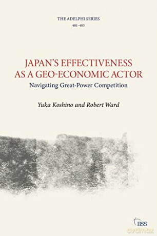 Japan's Effectiveness as a Geo-Economic Actor: Navigating Great-power Competition (The Adelphi Series) - Yuka Koshino [KSIĄŻKA]
