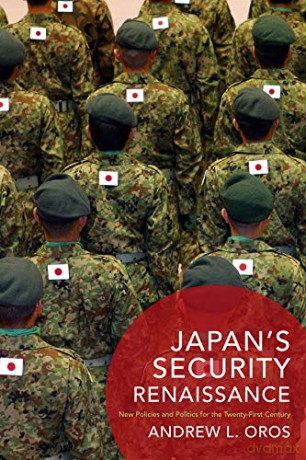 Japan's Security Renaissance: New Policies and Politics for the Twenty-First Century (Contemporary Asia in the World) - Andrew Oros [KSIĄŻKA]