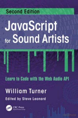 JavaScript for Sound Artists: Learn to Code with the Web Audio API - William Turner [KSIĄŻKA]