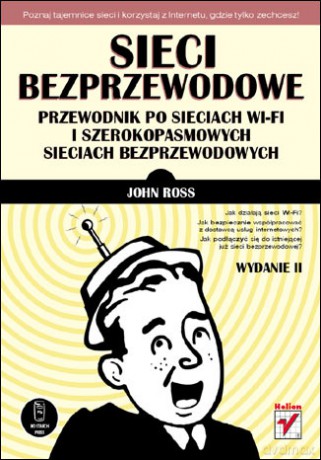 Sieci bezprzewodowe. Przewodnik po sieciach Wi-Fi i szerokopasmowych sieciach bezprzewodowych. Wydanie II [KSIĄŻKA]